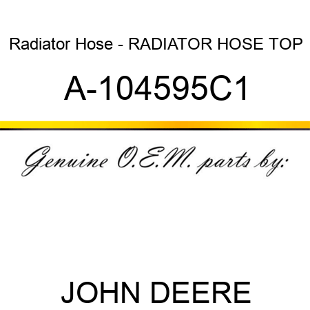 Radiator Hose - RADIATOR HOSE, TOP A-104595C1