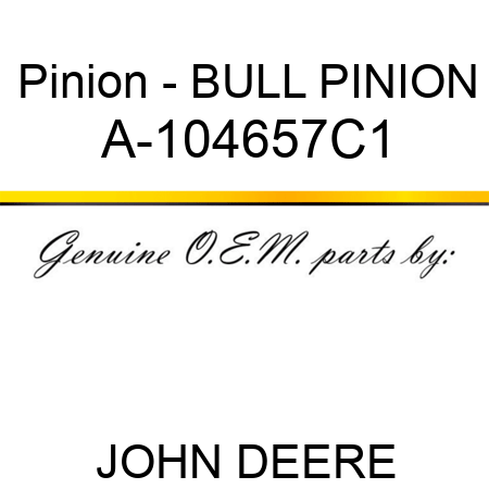 Pinion - BULL PINION A-104657C1