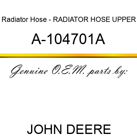 Radiator Hose - RADIATOR HOSE, UPPER A-104701A