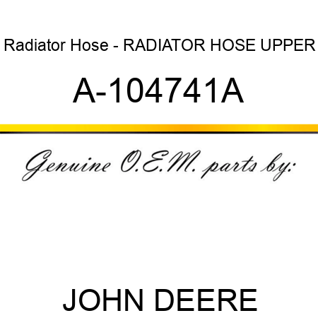 Radiator Hose - RADIATOR HOSE, UPPER A-104741A