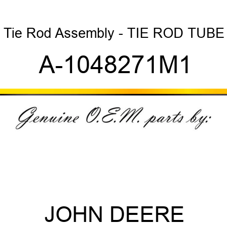 Tie Rod Assembly - TIE ROD TUBE A-1048271M1