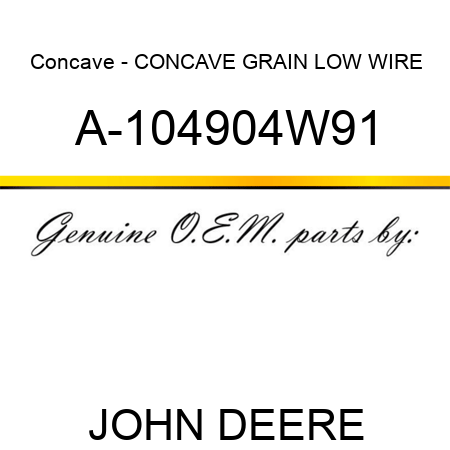 Concave - CONCAVE, GRAIN LOW WIRE A-104904W91