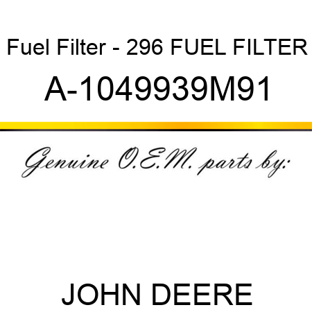 Fuel Filter - 296 FUEL FILTER A-1049939M91