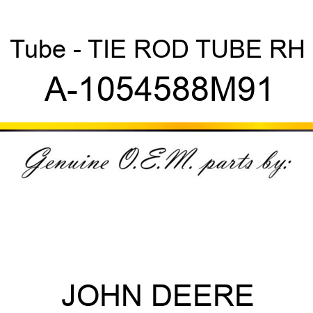Tube - TIE ROD TUBE, RH A-1054588M91
