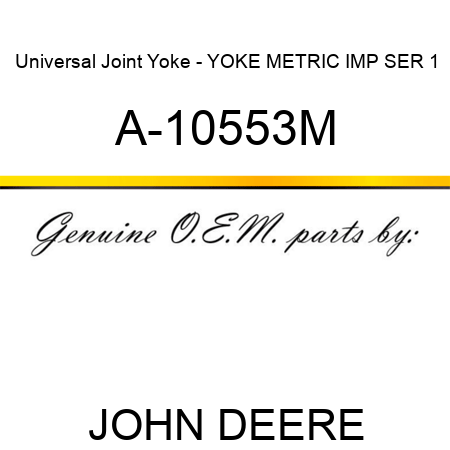Universal Joint Yoke - YOKE METRIC IMP SER 1 A-10553M