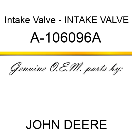 Intake Valve - INTAKE VALVE A-106096A