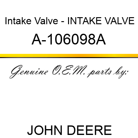 Intake Valve - INTAKE VALVE A-106098A
