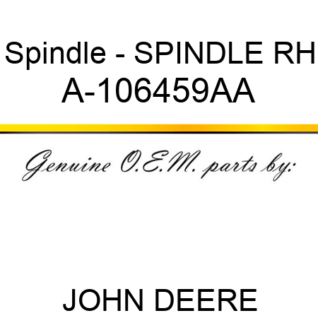 Spindle - SPINDLE, RH A-106459AA