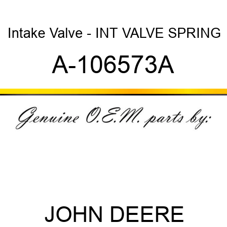 Intake Valve - INT VALVE SPRING A-106573A