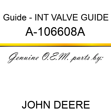 Guide - INT VALVE GUIDE A-106608A