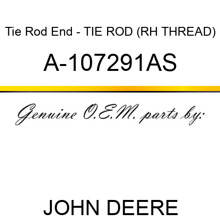 Tie Rod End - TIE ROD (RH THREAD) A-107291AS
