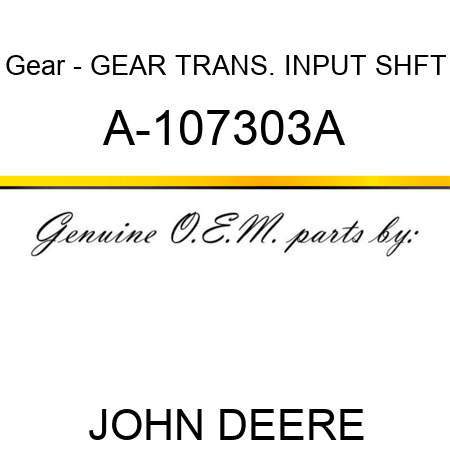 Gear - GEAR, TRANS. INPUT SHFT A-107303A