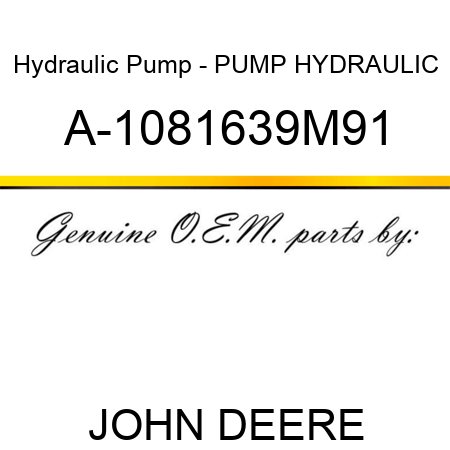 Hydraulic Pump - PUMP, HYDRAULIC A-1081639M91