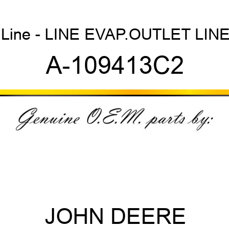 Line - LINE, EVAP.OUTLET LINE A-109413C2