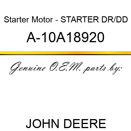 Starter Motor - STARTER, DR/DD A-10A18920