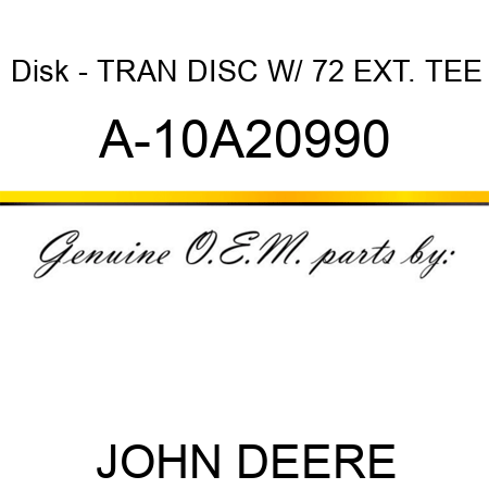 Disk - TRAN DISC W/ 72 EXT. TEE A-10A20990