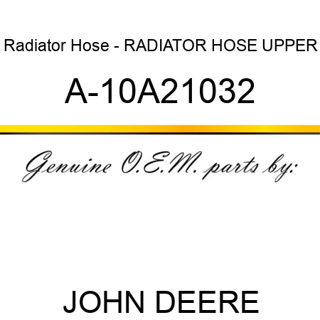 Radiator Hose - RADIATOR HOSE, UPPER A-10A21032