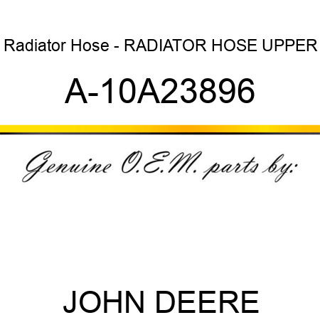 Radiator Hose - RADIATOR HOSE, UPPER A-10A23896