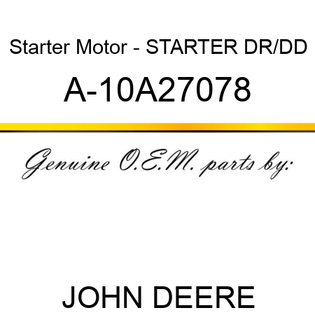 Starter Motor - STARTER, DR/DD A-10A27078