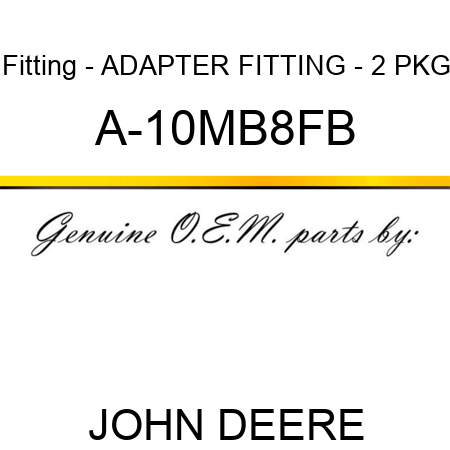 Fitting - ADAPTER FITTING - 2 PKG A-10MB8FB