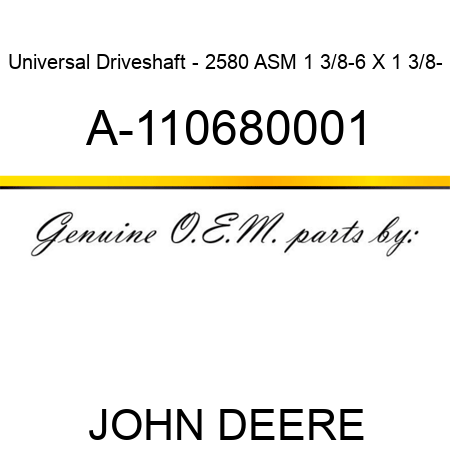 Universal Driveshaft - 2580 ASM 1 3/8-6 X 1 3/8- A-110680001