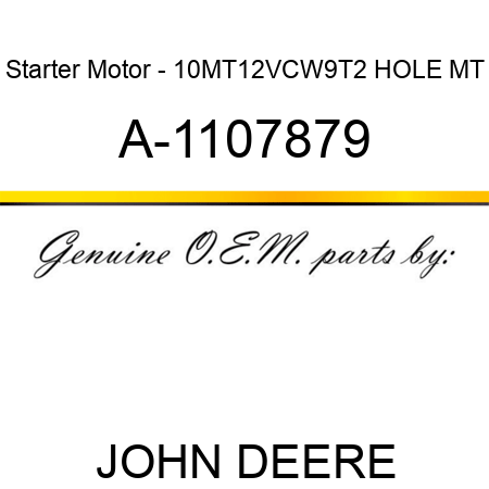 Starter Motor - 10MT,12V,CW,9T,2 HOLE MT A-1107879