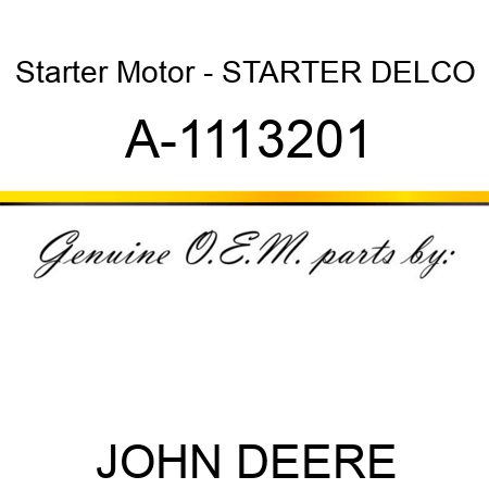 Starter Motor - STARTER, DELCO A-1113201
