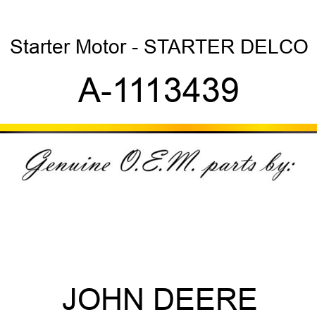 Starter Motor - STARTER, DELCO A-1113439