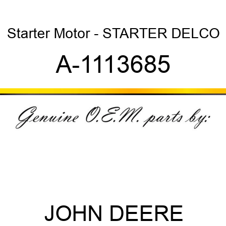Starter Motor - STARTER, DELCO A-1113685