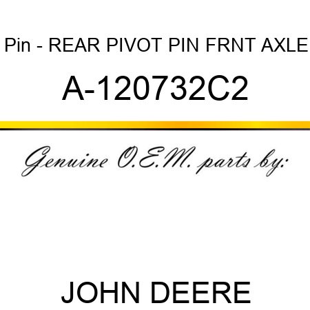 Pin - REAR PIVOT PIN, FRNT AXLE A-120732C2