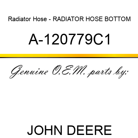 Radiator Hose - RADIATOR HOSE, BOTTOM A-120779C1