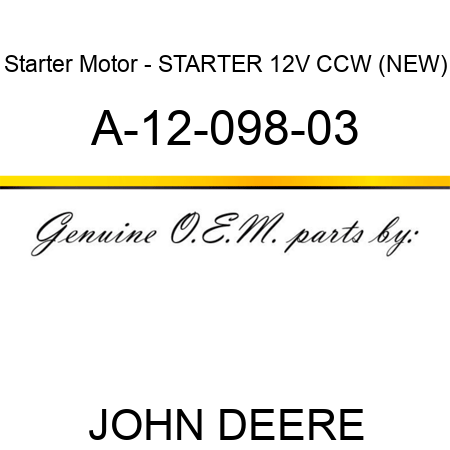 Starter Motor - STARTER, 12V, CCW, (NEW) A-12-098-03