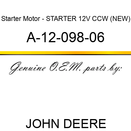 Starter Motor - STARTER, 12V, CCW, (NEW) A-12-098-06