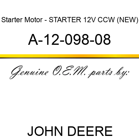 Starter Motor - STARTER, 12V, CCW, (NEW) A-12-098-08