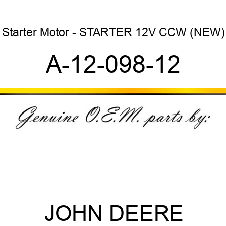Starter Motor - STARTER, 12V, CCW, (NEW) A-12-098-12