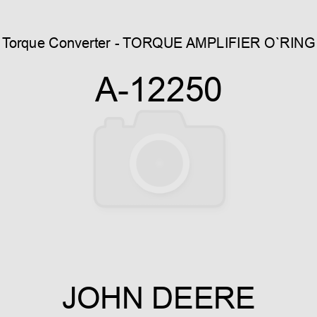 Torque Converter - TORQUE AMPLIFIER O`RING A-12250