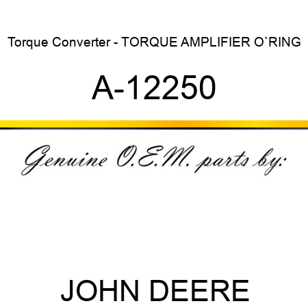 Torque Converter - TORQUE AMPLIFIER O`RING A-12250