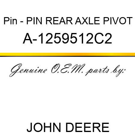 Pin - PIN, REAR AXLE PIVOT A-1259512C2
