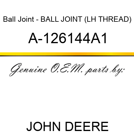 Ball Joint - BALL JOINT (LH THREAD) A-126144A1