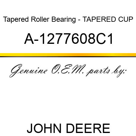 Tapered Roller Bearing - TAPERED CUP A-1277608C1