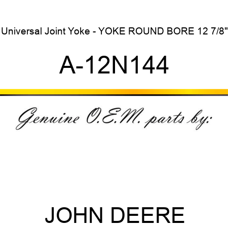Universal Joint Yoke - YOKE ROUND BORE 12 7/8