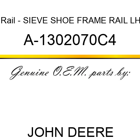 Rail - SIEVE SHOE FRAME RAIL, LH A-1302070C4