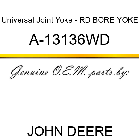 Universal Joint Yoke - RD BORE YOKE A-13136WD