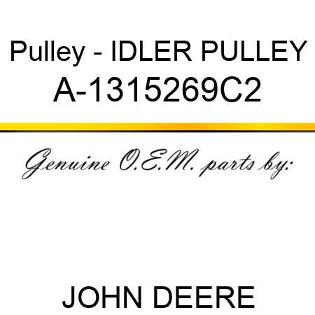 Pulley - IDLER PULLEY A-1315269C2