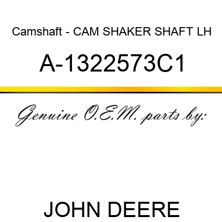 Camshaft - CAM, SHAKER SHAFT, LH A-1322573C1