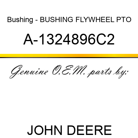 Bushing - BUSHING FLYWHEEL, PTO A-1324896C2
