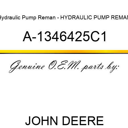 Hydraulic Pump Reman - HYDRAULIC PUMP REMAN A-1346425C1