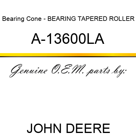 Bearing Cone - BEARING, TAPERED ROLLER A-13600LA
