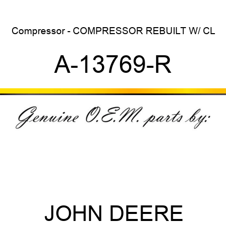 Compressor - COMPRESSOR, REBUILT W/ CL A-13769-R