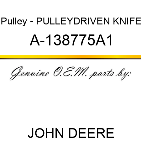 Pulley - PULLEY,DRIVEN KNIFE A-138775A1